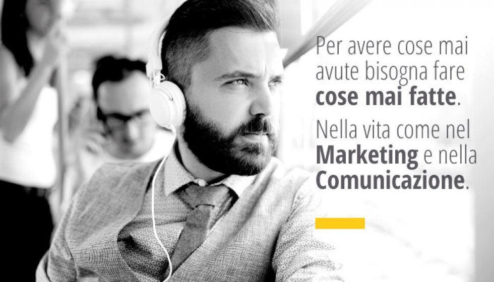 Per avere cose mai avute bisogna fare cose mai fatte