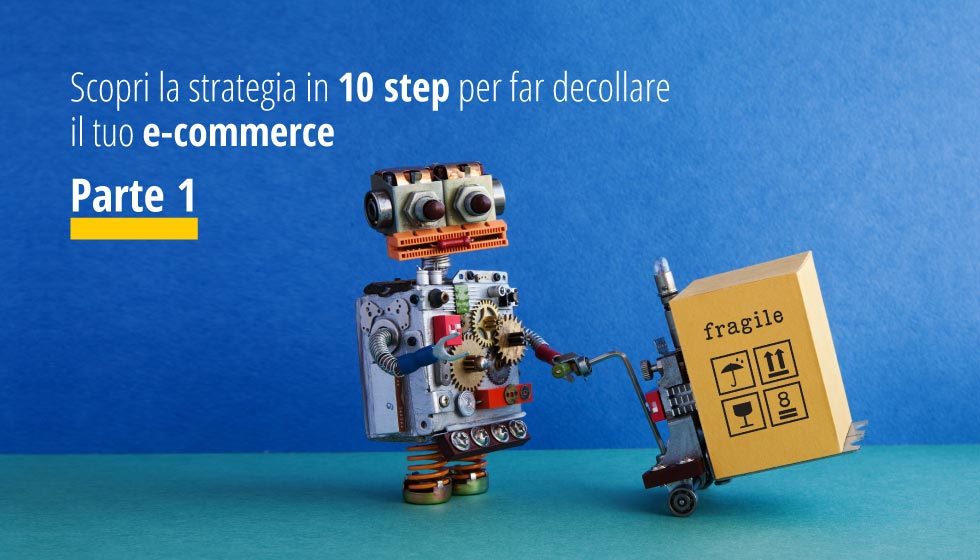 Scopri la strategia in 10 step per far decollare il tuo e-commerce Parte 1