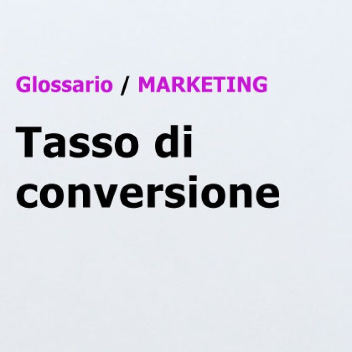 Tasso di conversione Glossario di Marketing