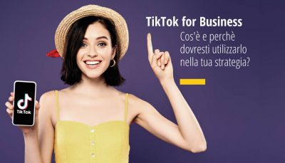 e TikTok for Business Cos'è e perchè dovresti utilizzarlo nella tua strategia?