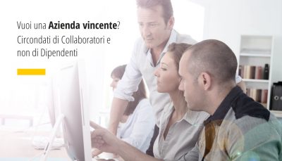 Vuoi una Azienda vincente? Circondati di Collaboratori e non di Dipendenti