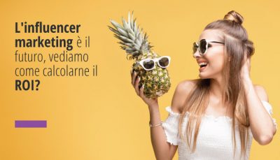 L'influencer marketing è il futuro, vediamo come calcolarne il ROI